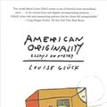 Cover Art for 9780374537463, American Originality: Essays on Poetry (International Edition) by Glück, Louise
