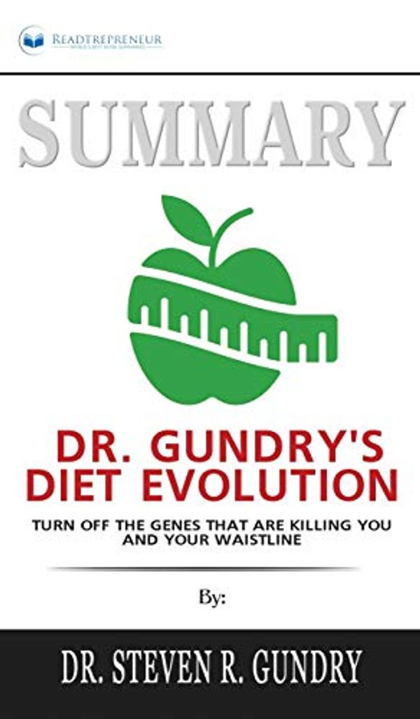 Cover Art for 9781690404637, Summary of Dr. Gundry's Diet Evolution: Turn Off the Genes That Are Killing You and Your Waistline by Dr. Steven R. Gundry by Readtrepreneur Publishing