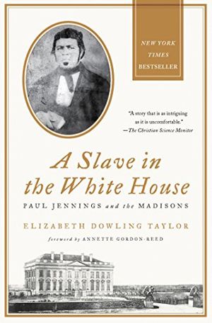 Cover Art for B0065RDH20, A Slave in the White House: Paul Jennings and the Madisons by Elizabeth Dowling Taylor