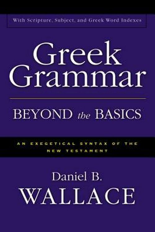 Cover Art for 9780310218951, Greek Grammar Beyond the Basics: An Exegetical Syntax of the New Testament by Daniel B. Wallace