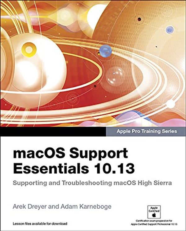 Cover Art for B078ZJ63KD, macOS Support Essentials 10.13 - Apple Pro Training Series: Supporting and Troubleshooting macOS High Sierra by Arek Dreyer, Adam Karneboge