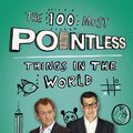 Cover Art for 9781444762068, The 100 Most Pointless Things in the World: A pointless book written by the presenters of the hit BBC 1 TV show by Alexander Armstrong