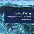 Cover Art for B087TGPG67, Justice-Doing at the Intersections of Power by Reynolds, Vikki