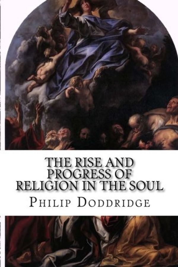 Cover Art for 9781514295762, The Rise and Progress of Religion in the Soul by P. Doddridge