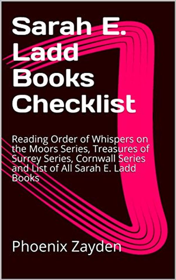 Cover Art for B0821J6TQ9, Sarah E. Ladd Books Checklist: Reading Order of Whispers on the Moors Series, Treasures of Surrey Series, Cornwall Series and List of All Sarah E. Ladd Books by Phoenix Zayden