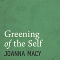 Cover Art for 9781937006426, Greening of the Self by Joanna Macy