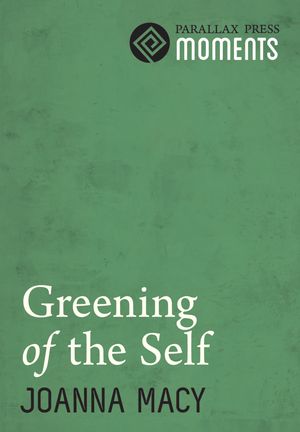 Cover Art for 9781937006426, Greening of the Self by Joanna Macy