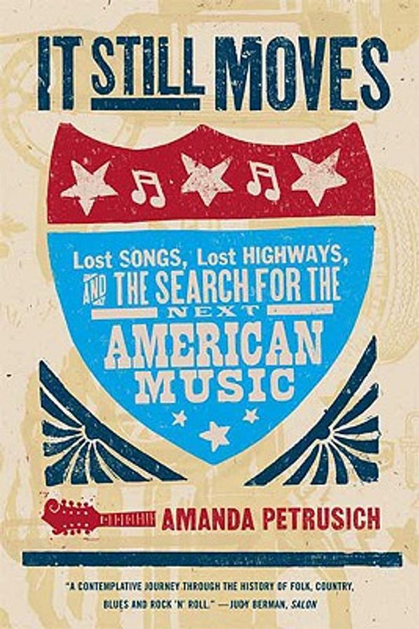 Cover Art for 9780865479043, It Still Moves: Lost Songs, Lost Highways, and the Search for the Next American Music by Amanda Petrusich