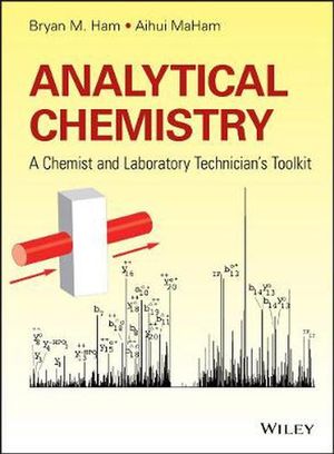 Cover Art for 9781118714843, Analytical Chemistry: A Chemist and Laboratory Technician's Toolkit by Aihui MaHam, Bryan M. Ham