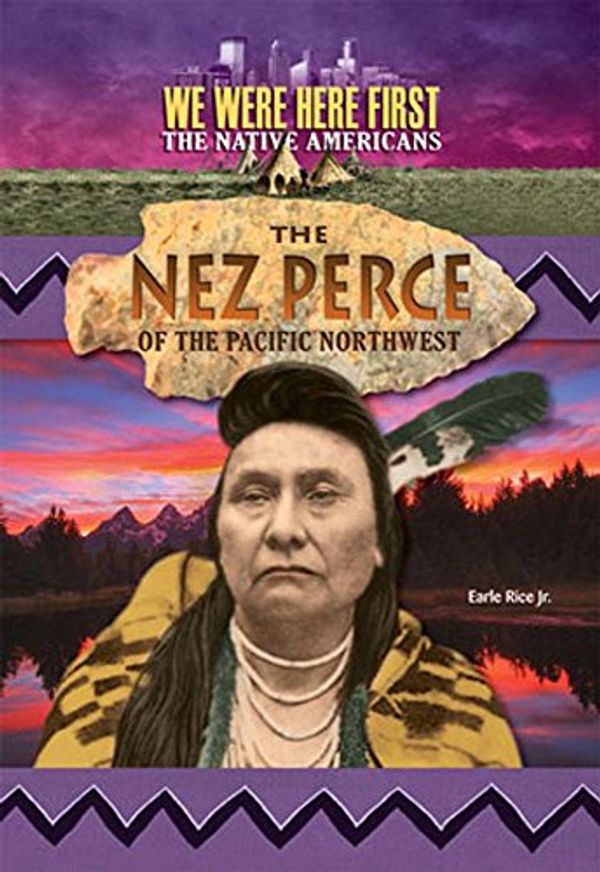 Cover Art for 9781624690778, The Nez Perce of the Pacific Northwest (We Were Here First: the Native Americans) by Rice Jr, Earl