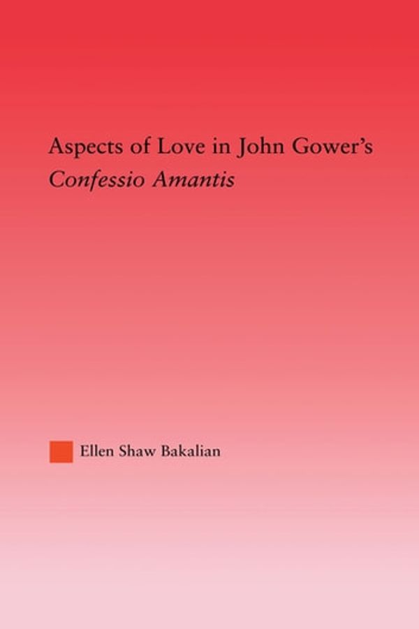 Cover Art for 9781135879914, Aspects of Love in John Gower's Confessio Amantis by Ellen S. Bakalian