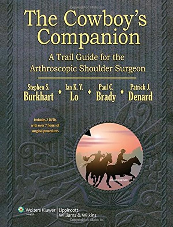 Cover Art for 9781609137977, The Cowboy's Companion: A Trail Guide for the Arthroscopic Shoulder Surgeon by Burkhart