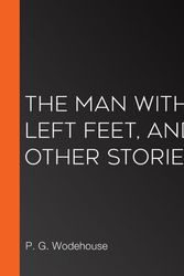 Cover Art for 9781538002698, The Man with Two Left Feet and Other Stories by P G. Wodehouse