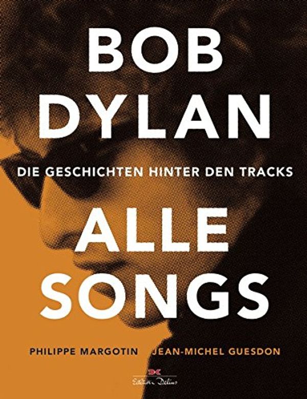 Cover Art for 9783667109637, Bob Dylan - Alle Songs: Die Geschichten hinter den Tracks by Jean-Michel Guesdon