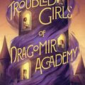 Cover Art for 9780062275127, The Troubled Girls of Dragomir Academy by Anne Ursu