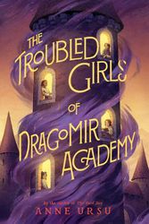 Cover Art for 9780062275127, The Troubled Girls of Dragomir Academy by Anne Ursu