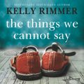 Cover Art for 9780733642623, The Things We Cannot Say by Kelly Rimmer