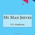 Cover Art for 9781514886441, My Man Jeeves by P G Wodehouse