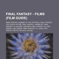 Cover Art for 9781234707453, Final Fantasy - Films (Film Guide): Final Fantasy: Legend of the Crystals, Final Fantasy: The Spirits Within, Final Fantasy: Unlimited, Final Fantasy (Paperback) by Source Wikia