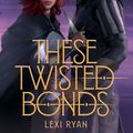 Cover Art for 9781529377002, These Twisted Bonds: the #1 New York Times bestseller by Lexi Ryan