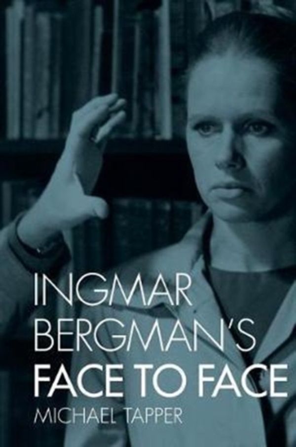 Cover Art for 9780231176538, Ingmar Bergman's Face to Face by Michael Tapper