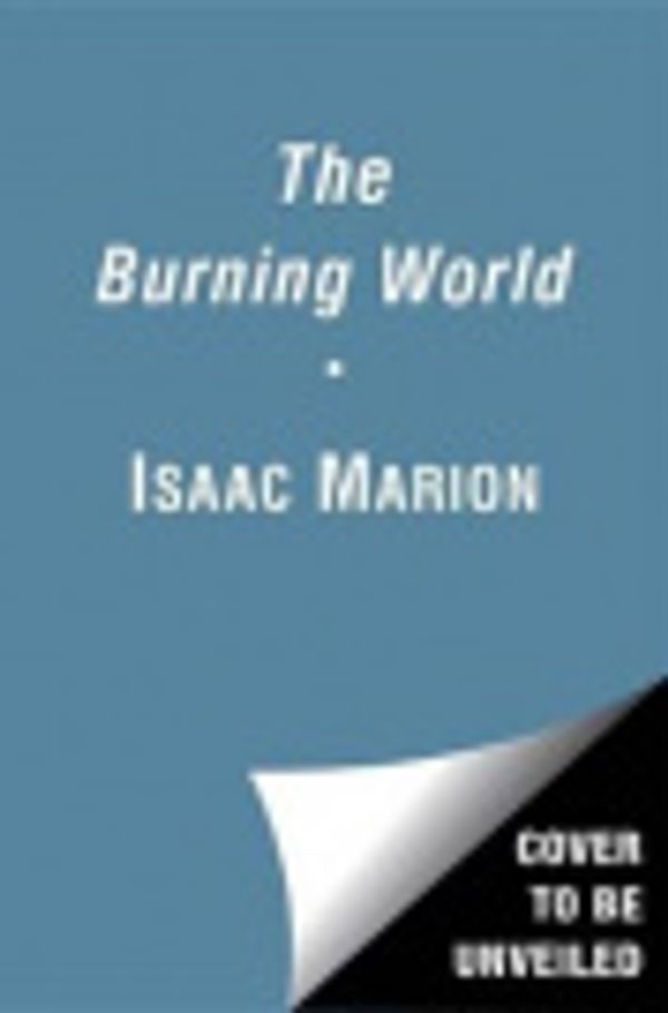 Cover Art for 9781476799735, The Burning World by Isaac Marion