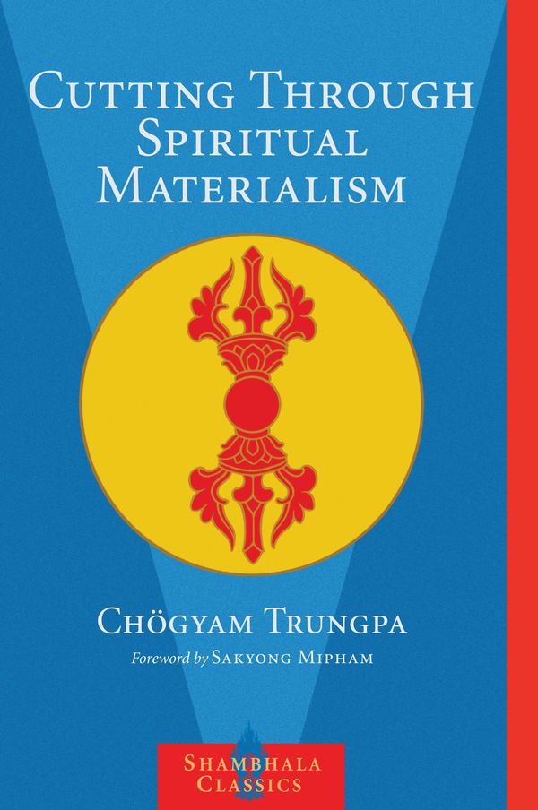 Cover Art for 9780834821224, Cutting Through Spiritual Materialism by Trungpa Tulku Chogyam Trungpa