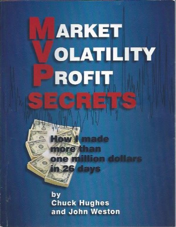 Cover Art for B002OCH3Q6, Market Volatility Profit Secrets: How I Made More Than One Million Dollars in 26 Days by Chuck Hughes and John Weston