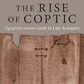 Cover Art for B07V81YJK4, The Rise of Coptic: Egyptian versus Greek in Late Antiquity (The Rostovtzeff Lectures Book 1) by Jean-Luc Fournet