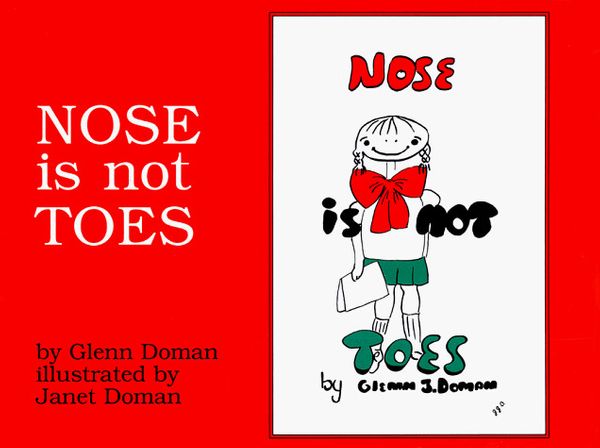 Cover Art for 9780895297181, Nose is Not Toes by Glenn Doman