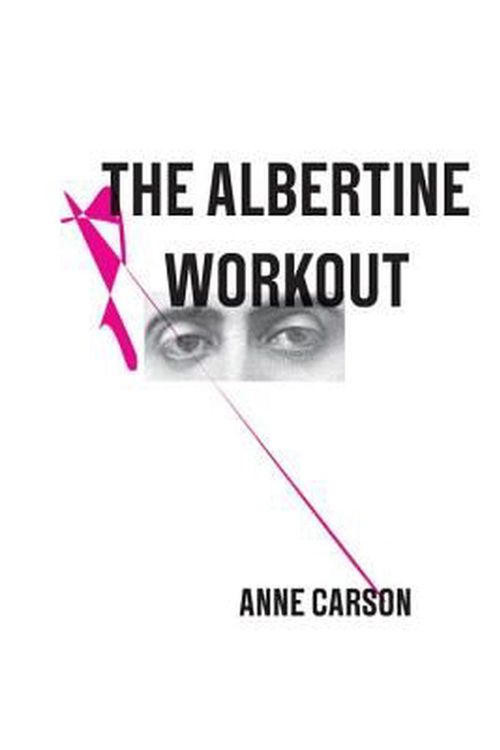 Cover Art for 9780811223171, The Albertine Workout by Anne Carson