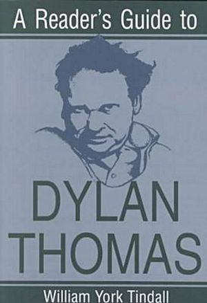 Cover Art for 9780815604013, A Reader’s Guide to Dylan Thomas by William York Tindall