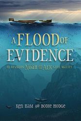 Cover Art for 9780890519783, A Flood of Evidence40 Reasons Noah and the Ark Still Matter by Ken Ham, Bodie Hodge