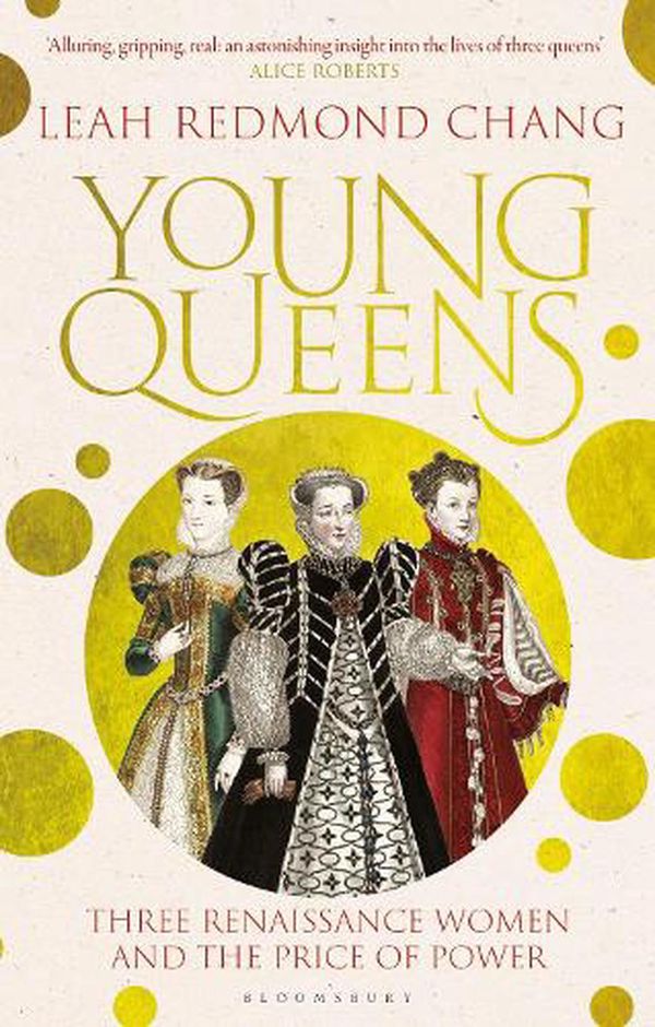 Cover Art for 9781526613424, Young Queens: Three Renaissance Women and the Price of Power by Chang, Leah Redmond