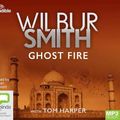 Cover Art for 9780655644354, Ghost Fire: 18 by Wilbur Smith, Tom Harper