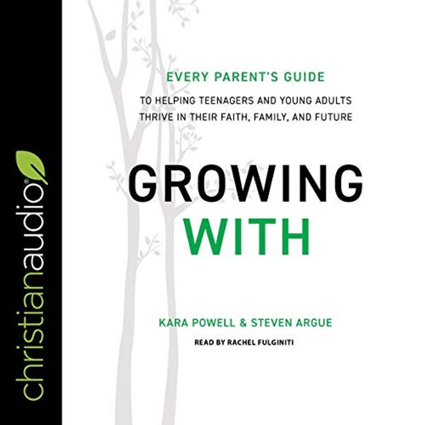 Cover Art for B07TMRZNZQ, Growing With: Every Parent's Guide to Helping Teenagers and Young Adults Thrive in Their Faith, Family, and Future by Kara Powell, Steven Argue
