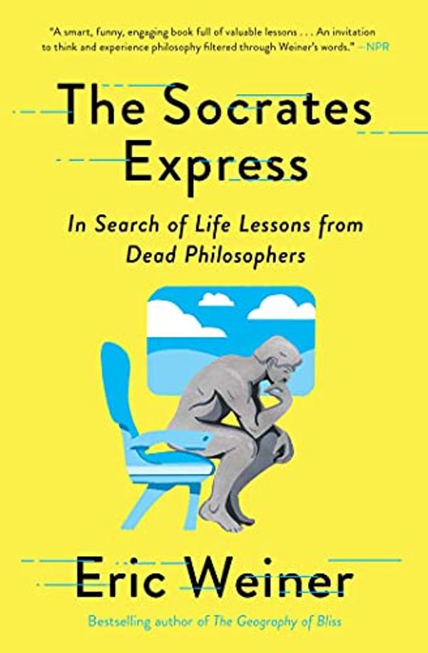 Cover Art for B07Z43RY5J, The Socrates Express: In Search of Life Lessons from Dead Philosophers by Eric Weiner