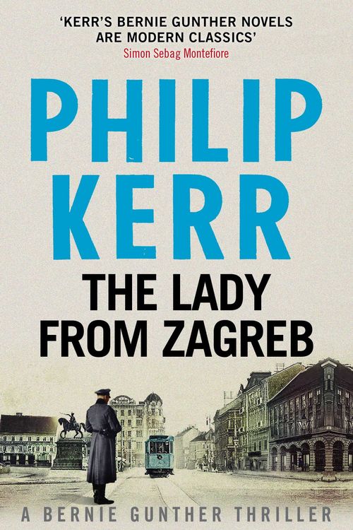 Cover Art for 9781782065845, The Lady From Zagreb: Bernie Gunther Thriller 10 by Philip Kerr