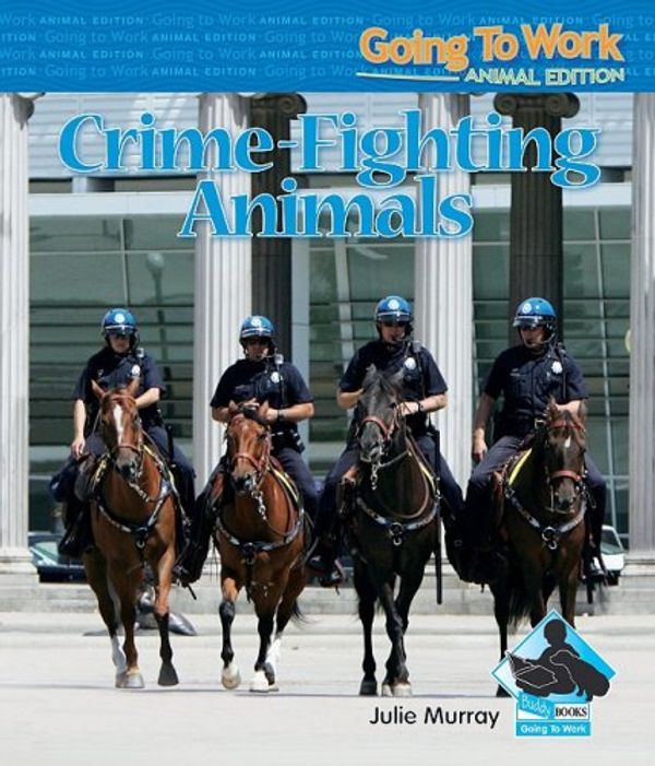 Cover Art for 9781604535617, Crime-Fighting Animals by Julie Murray