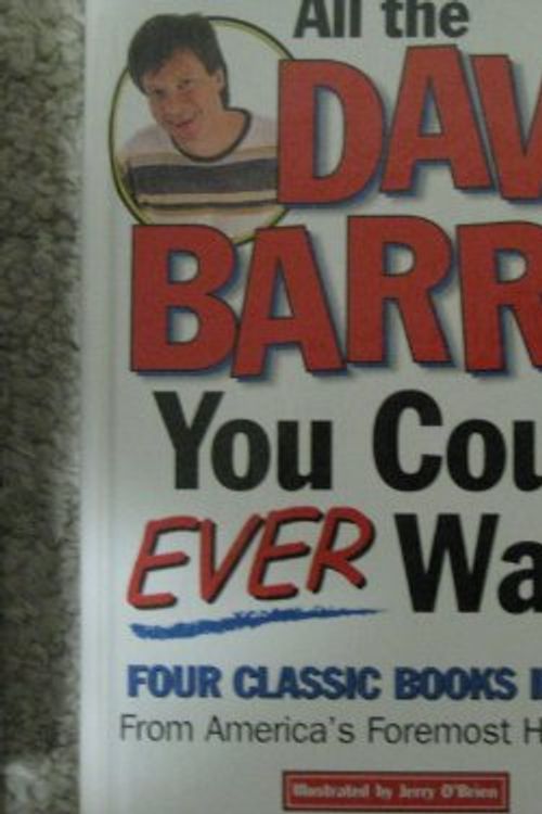 Cover Art for 9781579544355, All the Dave Barry You Could Ever Want: Four Classic Books in One by Dave Barry