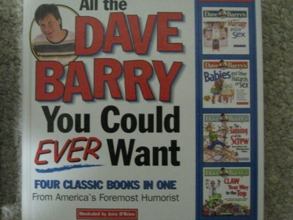 Cover Art for 9781579544355, All the Dave Barry You Could Ever Want: Four Classic Books in One by Dave Barry