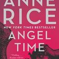 Cover Art for 9781400078950, Angel Time: The Songs of the Seraphim by Anne Rice