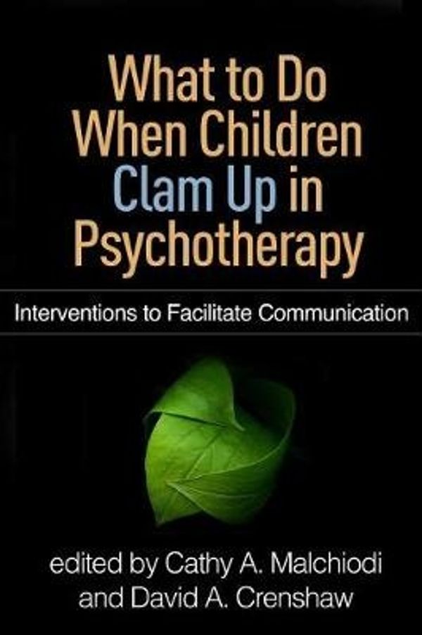 Cover Art for 9781462530434, What to Do When Children Clam Up in PsychotherapyInterventions to Facilitate Communication by Cathy and Crenshaw Malchiodi