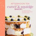 Cover Art for 9781788791588, Afternoon Tea at the Cutter & Squidge Bakery: All-natural recipes for dream cakes, biskies, savouries and more by Emily Lui