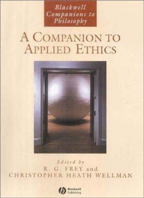 Cover Art for 9781557865946, A Companion to Applied Ethics by R. G. Frey, Christopher Heath Wellman