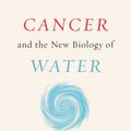 Cover Art for 9781603588829, Cancer and the New Biology of Water by Thomas Cowan