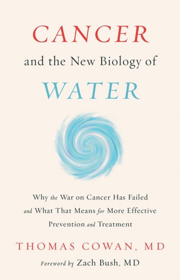 Cover Art for 9781603588829, Cancer and the New Biology of Water by Thomas Cowan