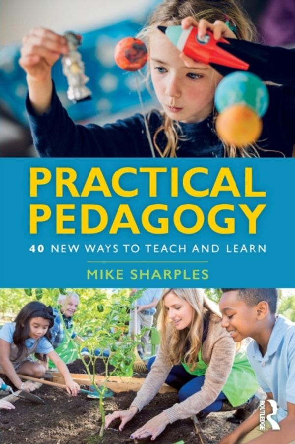 Cover Art for 9781138599819, Practical Pedagogy: 40 New Ways to Teach and Learn by Mike Sharples