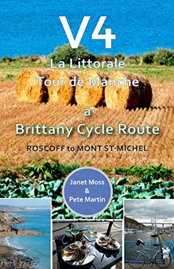 Cover Art for 9780993581519, V4 - A Brittany Cycle Route: Roscoff to Mont St-Michel by Janet Moss, Pete Martin