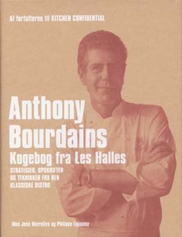 Cover Art for 9788702035520, Anthony Bourdains kogebog fra Les Halles by Anthony Bourdain, José Meirelles, Philippe Lajaunie